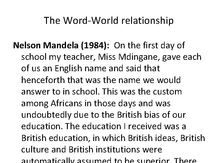 The Word-World relationship Nelson Mandela (1984): On the first day of school my teacher,