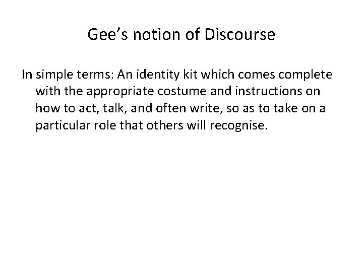 Gee’s notion of Discourse In simple terms: An identity kit which comes complete with