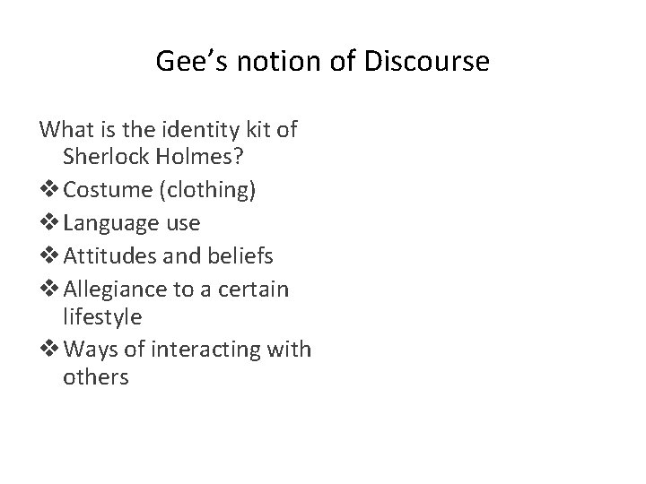Gee’s notion of Discourse What is the identity kit of Sherlock Holmes? v Costume
