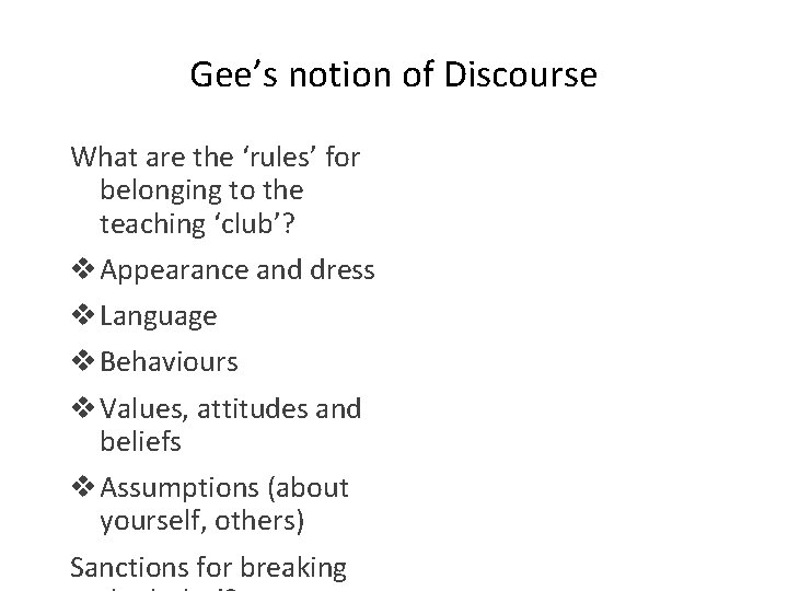 Gee’s notion of Discourse What are the ‘rules’ for belonging to the teaching ‘club’?