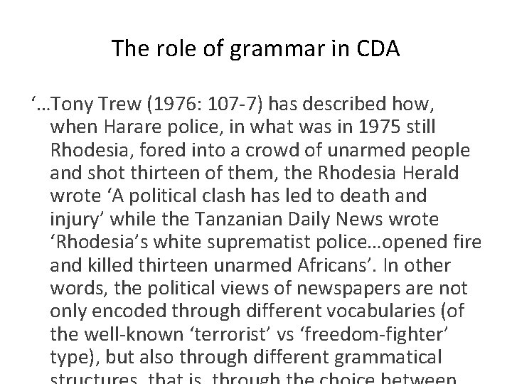 The role of grammar in CDA ‘…Tony Trew (1976: 107 -7) has described how,