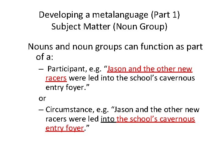 Developing a metalanguage (Part 1) Subject Matter (Noun Group) Nouns and noun groups can