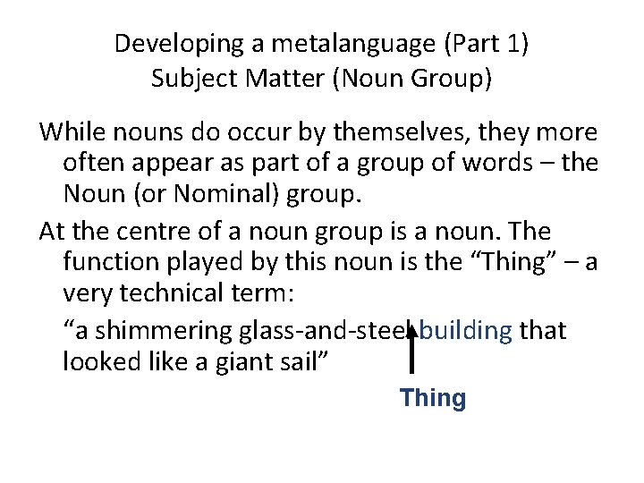 Developing a metalanguage (Part 1) Subject Matter (Noun Group) While nouns do occur by
