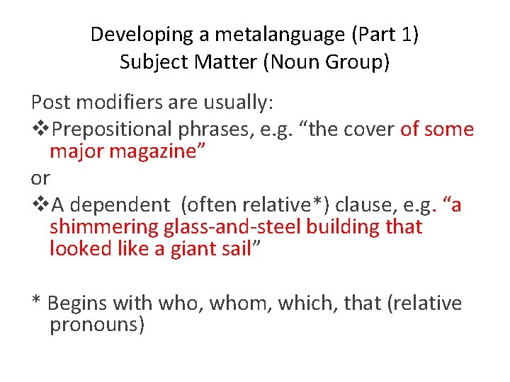 Developing a metalanguage (Part 1) Subject Matter (Noun Group) Post modifiers are usually: v.