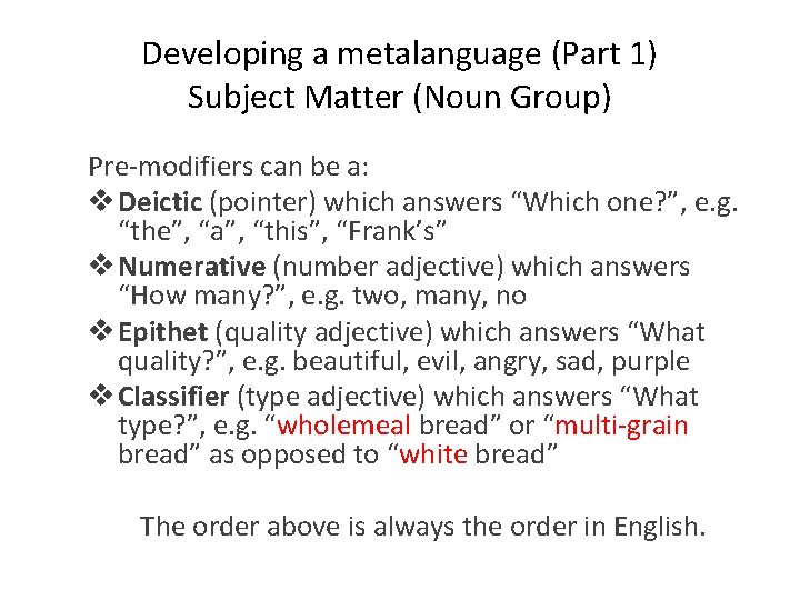 Developing a metalanguage (Part 1) Subject Matter (Noun Group) Pre-modifiers can be a: v