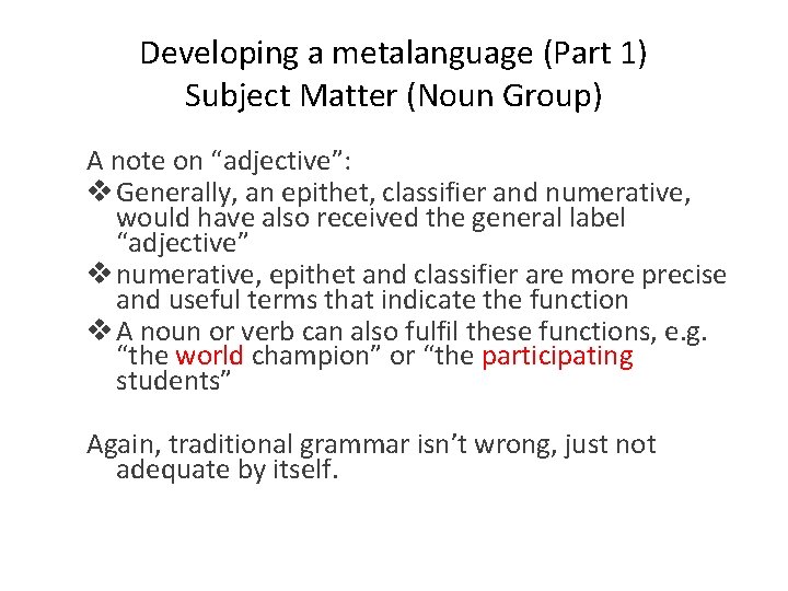 Developing a metalanguage (Part 1) Subject Matter (Noun Group) A note on “adjective”: v