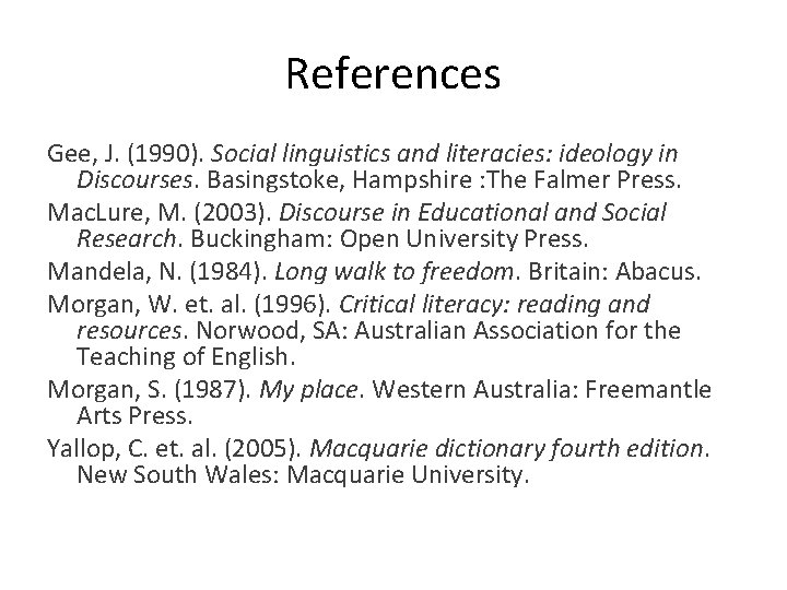 References Gee, J. (1990). Social linguistics and literacies: ideology in Discourses. Basingstoke, Hampshire :