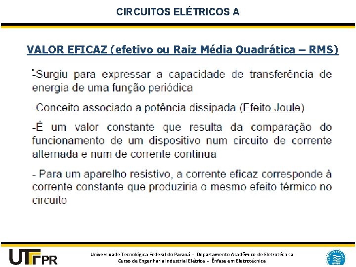 CIRCUITOS ELÉTRICOS A VALOR EFICAZ (efetivo ou Raiz Média Quadrática – RMS) Universidade Tecnológica