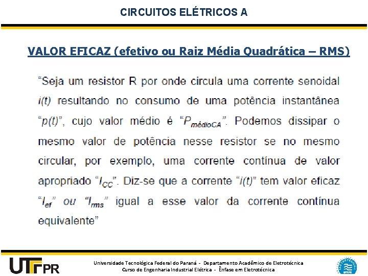 CIRCUITOS ELÉTRICOS A VALOR EFICAZ (efetivo ou Raiz Média Quadrática – RMS) Universidade Tecnológica
