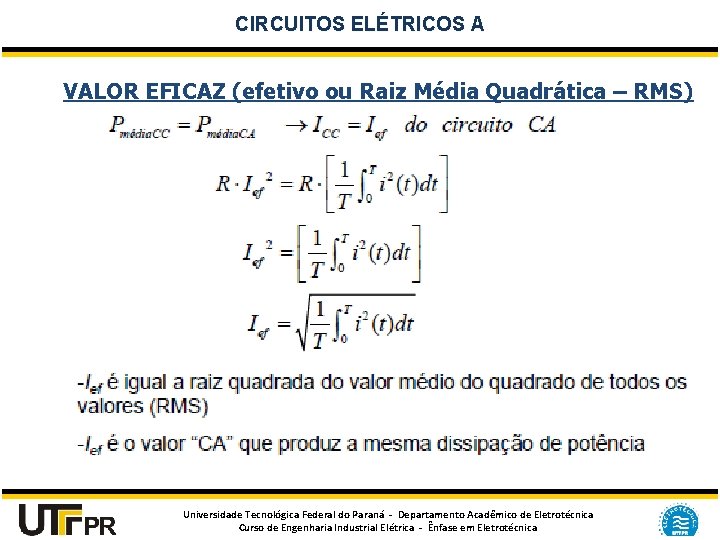 CIRCUITOS ELÉTRICOS A VALOR EFICAZ (efetivo ou Raiz Média Quadrática – RMS) Universidade Tecnológica