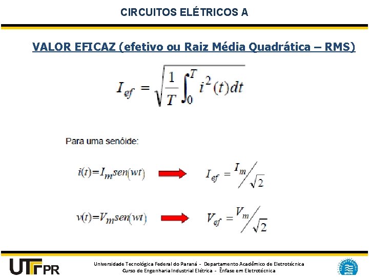 CIRCUITOS ELÉTRICOS A VALOR EFICAZ (efetivo ou Raiz Média Quadrática – RMS) Universidade Tecnológica