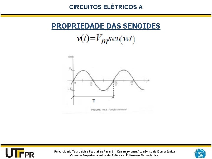 CIRCUITOS ELÉTRICOS A PROPRIEDADE DAS SENOIDES Universidade Tecnológica Federal do Paraná - Departamento Acadêmico