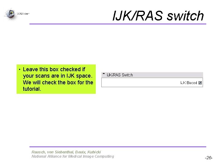 IJK/RAS switch • Leave this box checked if your scans are in IJK space. IJK/RAS switch • Leave this box checked if your scans are in IJK space.