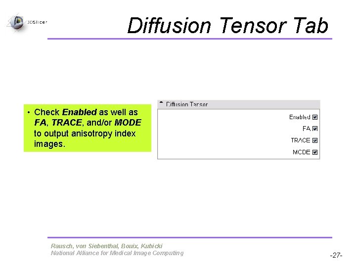 Diffusion Tensor Tab • Check Enabled as well as FA, TRACE, and/or MODE to Diffusion Tensor Tab • Check Enabled as well as FA, TRACE, and/or MODE to