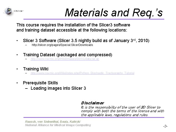 Materials and Req. ’s This course requires the installation of the Slicer 3 software Materials and Req. ’s This course requires the installation of the Slicer 3 software