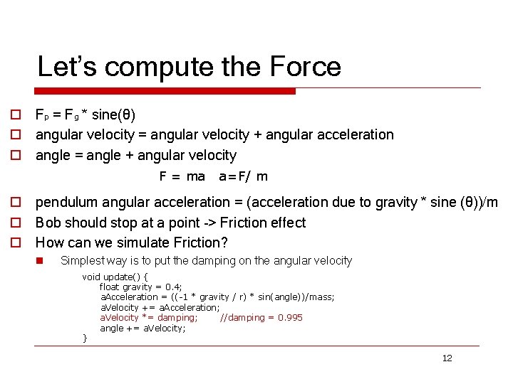 Let’s compute the Force o Fp = Fg * sine(θ) o angular velocity =
