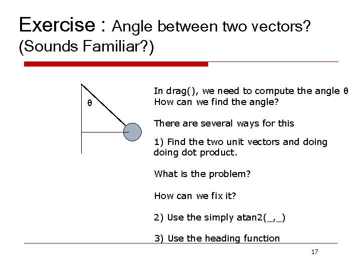 Exercise : Angle between two vectors? (Sounds Familiar? ) θ In drag(), we need