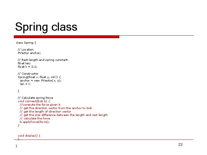 Spring class Spring { // Location PVector anchor; // Rest length and spring constant