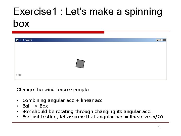Exercise 1 : Let’s make a spinning box Change the wind force example •