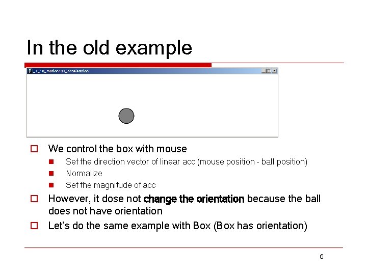 In the old example o We control the box with mouse n n n