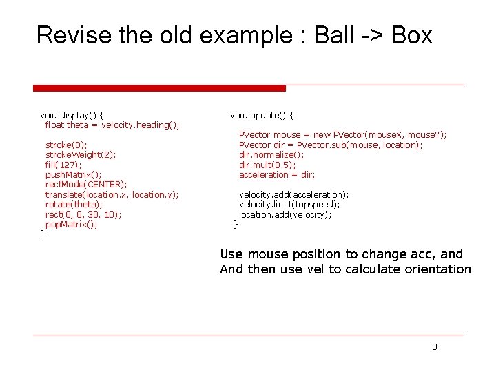 Revise the old example : Ball -> Box void display() { float theta =