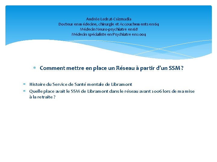 Andrée Ledrut-Csizmadia Docteur en médecine, chirurgie et Accouchements en 64 Médecin Neuro-psychiatre en 68