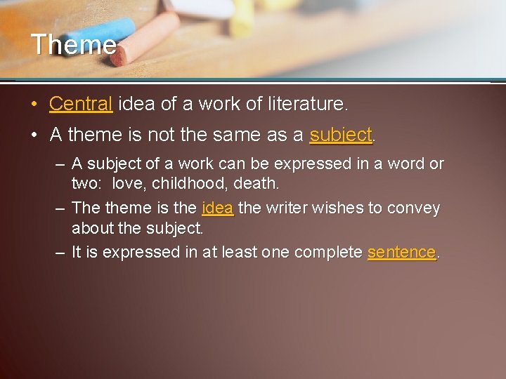 Theme • Central idea of a work of literature. • A theme is not