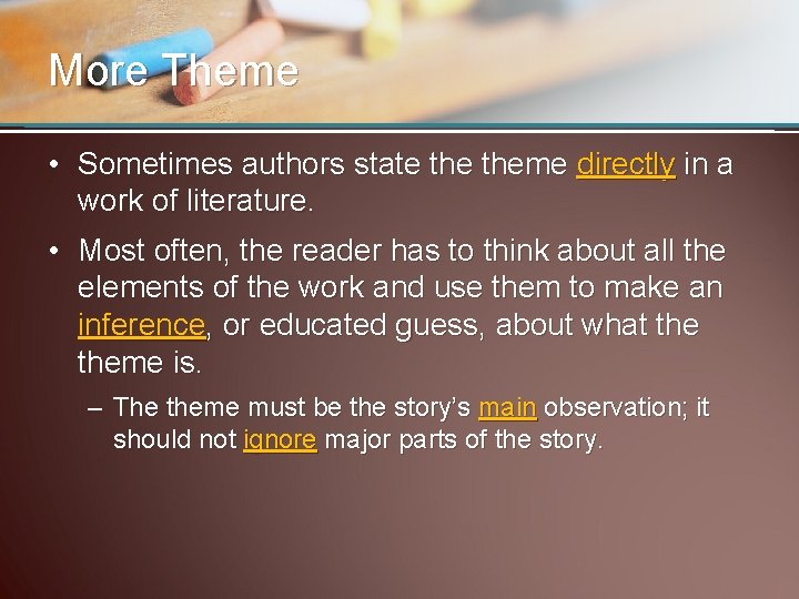 More Theme • Sometimes authors state theme directly in a work of literature. •