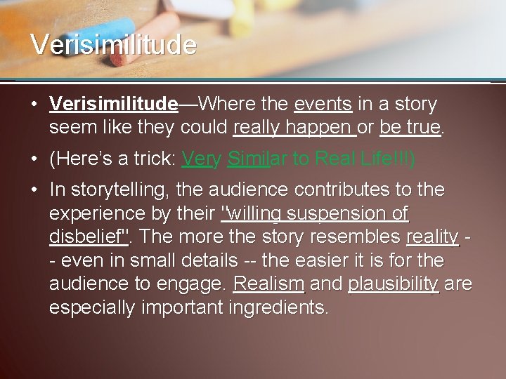 Verisimilitude • Verisimilitude—Where the events in a story seem like they could really happen