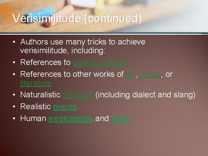 Verisimilitude (continued) • Authors use many tricks to achieve verisimilitude, including: • References to