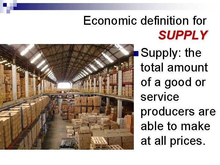 Economic definition for SUPPLY n Supply: the total amount of a good or service