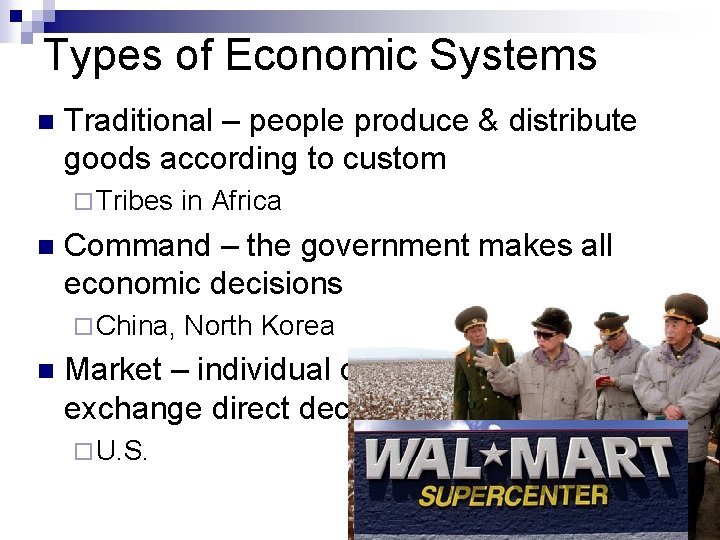 Types of Economic Systems n Traditional – people produce & distribute goods according to