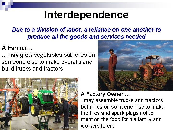 Interdependence Due to a division of labor, a reliance on one another to produce