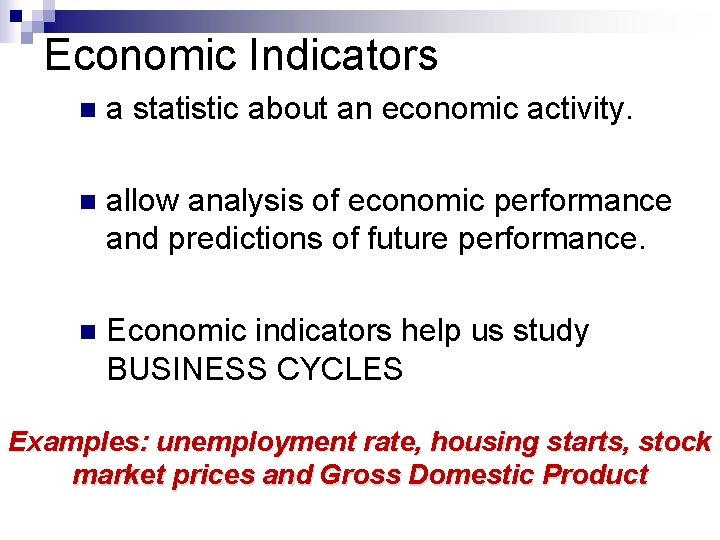 Economic Indicators n a statistic about an economic activity. n allow analysis of economic