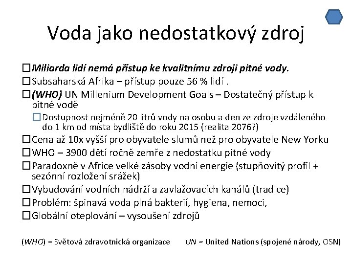 Voda jako nedostatkový zdroj �Miliarda lidí nemá přístup ke kvalitnímu zdroji pitné vody. �Subsaharská