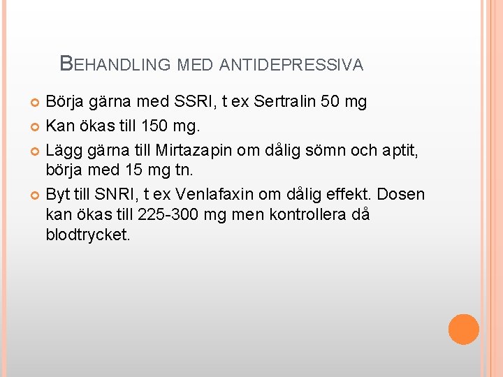  BEHANDLING MED ANTIDEPRESSIVA Börja gärna med SSRI, t ex Sertralin 50 mg Kan