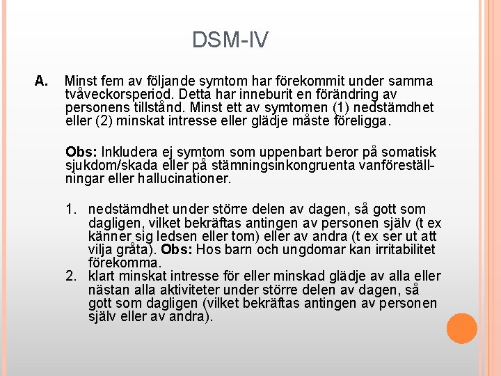 DSM-IV A. Minst fem av följande symtom har förekommit under samma tvåveckorsperiod. Detta har