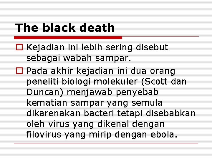 The black death o Kejadian ini lebih sering disebut sebagai wabah sampar. o Pada