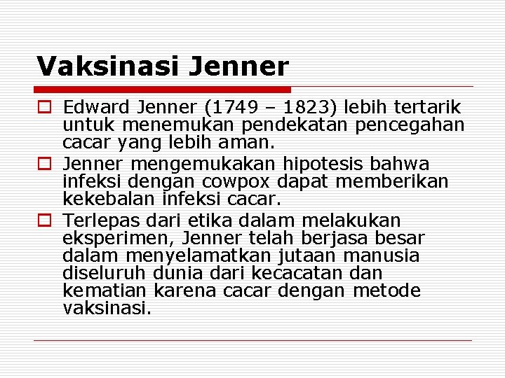 Vaksinasi Jenner o Edward Jenner (1749 – 1823) lebih tertarik untuk menemukan pendekatan pencegahan