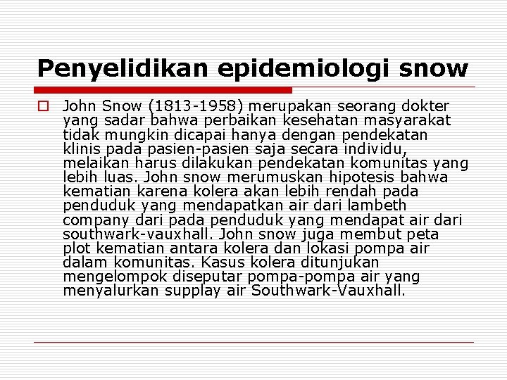 Penyelidikan epidemiologi snow o John Snow (1813 -1958) merupakan seorang dokter yang sadar bahwa