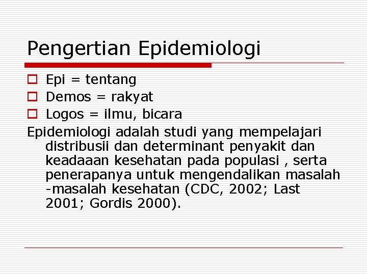 Pengertian Epidemiologi o Epi = tentang o Demos = rakyat o Logos = ilmu, Pengertian Epidemiologi o Epi = tentang o Demos = rakyat o Logos = ilmu,