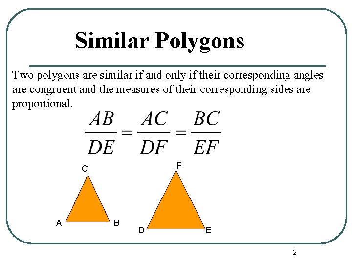 Similar Polygons Two polygons are similar if and only if their corresponding angles are