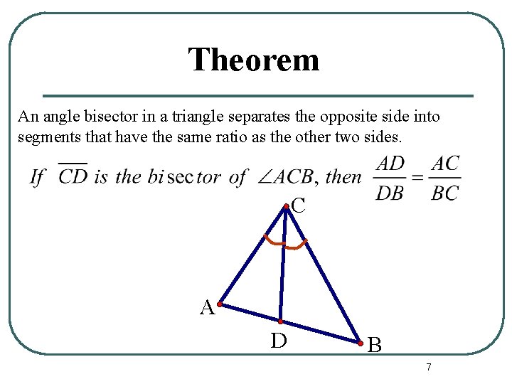 Theorem An angle bisector in a triangle separates the opposite side into segments that