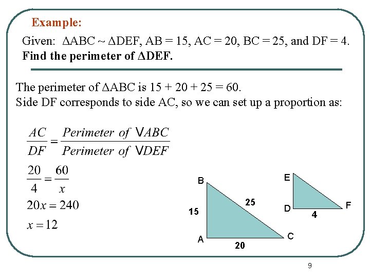 Example: Given: ΔABC ~ ΔDEF, AB = 15, AC = 20, BC = 25,