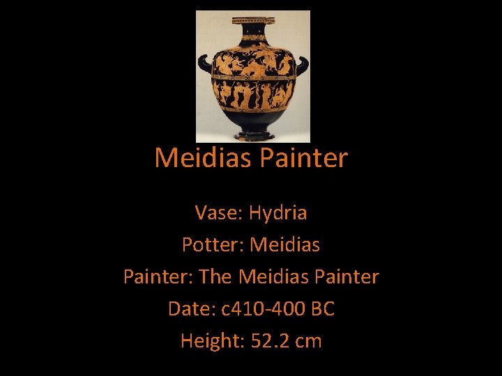 Meidias Painter Vase: Hydria Potter: Meidias Painter: The Meidias Painter Date: c 410 -400