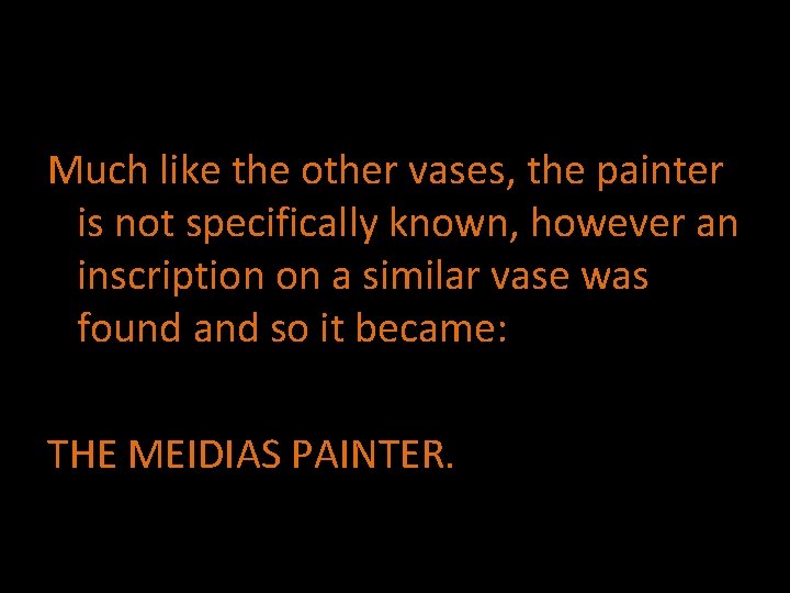 Much like the other vases, the painter is not specifically known, however an inscription
