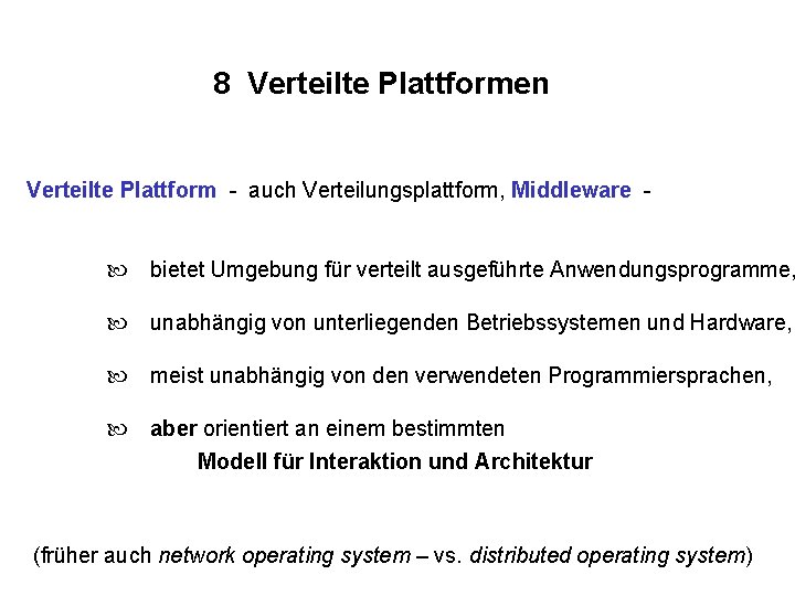 8 Verteilte Plattformen Verteilte Plattform - auch Verteilungsplattform, Middleware bietet Umgebung für verteilt ausgeführte