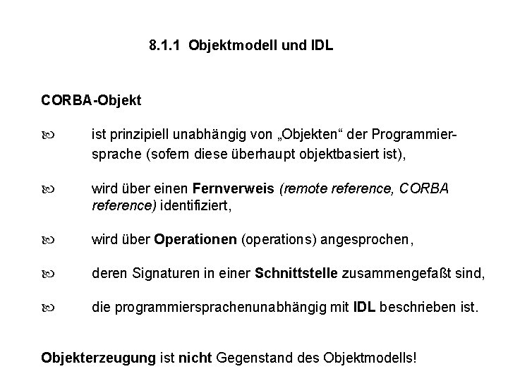 8. 1. 1 Objektmodell und IDL CORBA-Objekt ist prinzipiell unabhängig von „Objekten“ der Programmiersprache