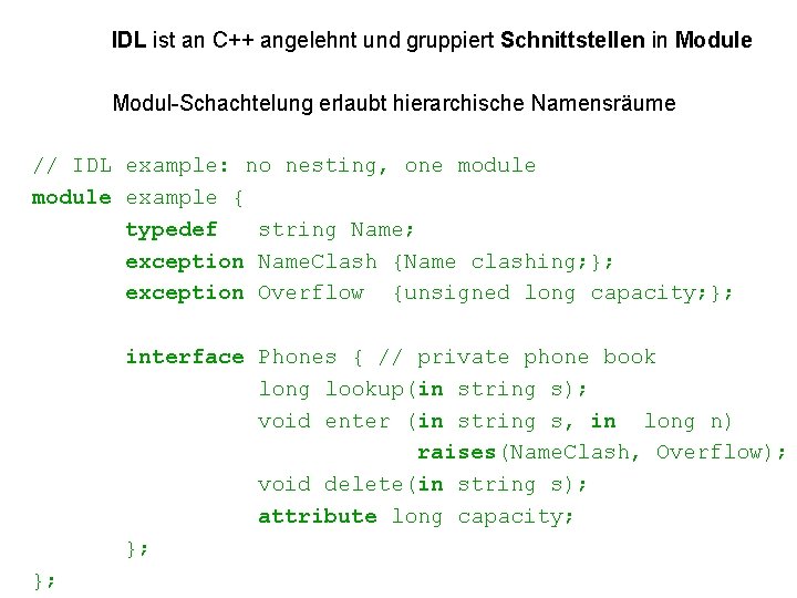 IDL ist an C++ angelehnt und gruppiert Schnittstellen in Module Modul-Schachtelung erlaubt hierarchische Namensräume