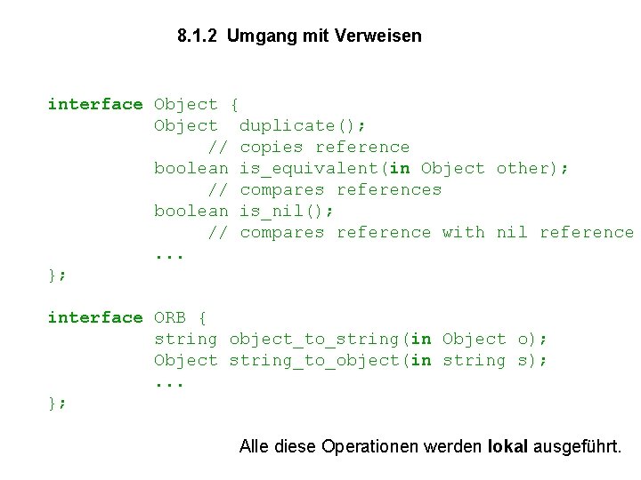 8. 1. 2 Umgang mit Verweisen interface Object { Object duplicate(); // copies reference